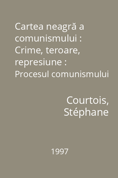 Cartea neagră a comunismului : Crime, teroare, represiune : Procesul comunismului