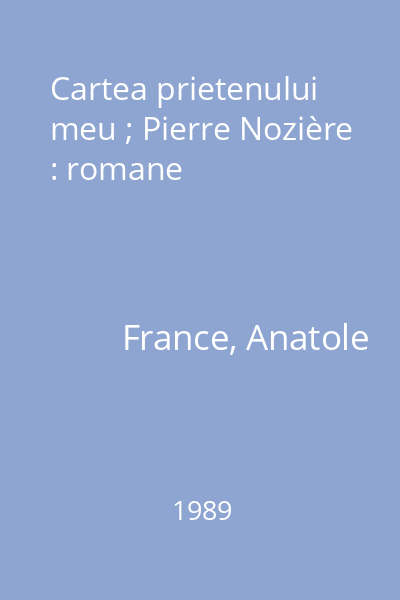 Cartea prietenului meu ; Pierre Nozière : romane