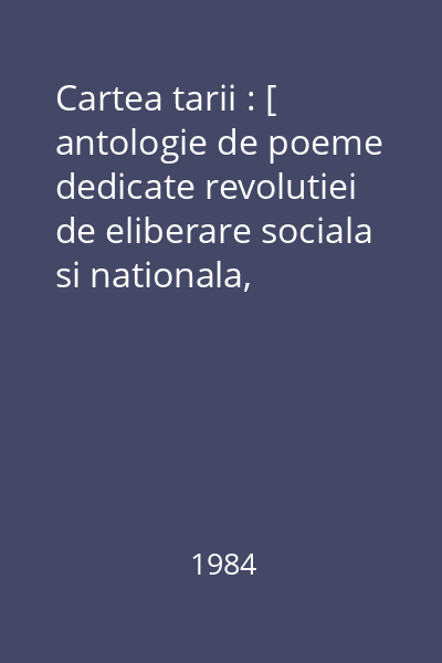 Cartea tarii : [ antologie de poeme dedicate revolutiei de eliberare sociala si nationala, antifascista si antiimperialista