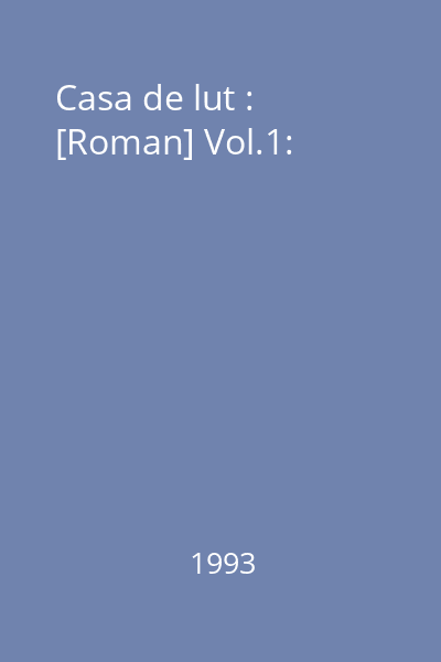 Casa de lut : [Roman] Vol.1: