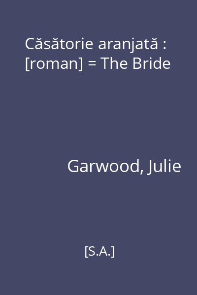 Căsătorie aranjată : [roman] = The Bride