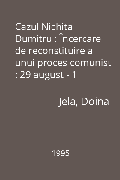 Cazul Nichita Dumitru : Încercare de reconstituire a unui proces comunist : 29 august - 1 septembrie 1952