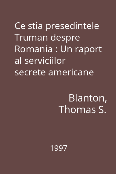 Ce stia presedintele Truman despre Romania : Un raport al serviciilor secrete americane (1949) 2 : Documente  Academia Civica