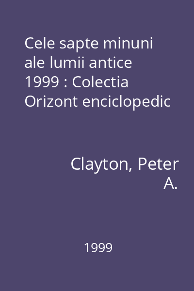 Cele sapte minuni ale lumii antice  1999 : Colectia Orizont enciclopedic