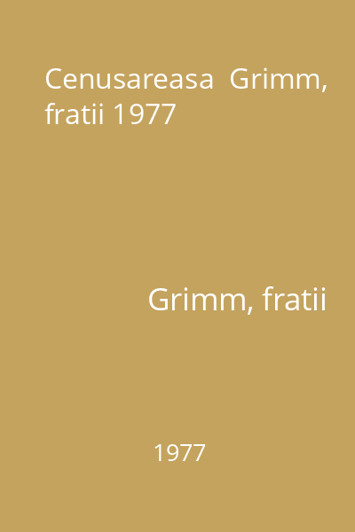 Cenusareasa  Grimm, fratii 1977