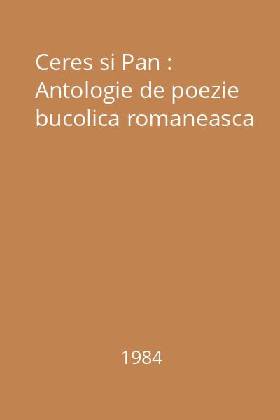Ceres si Pan : Antologie de poezie bucolica romaneasca