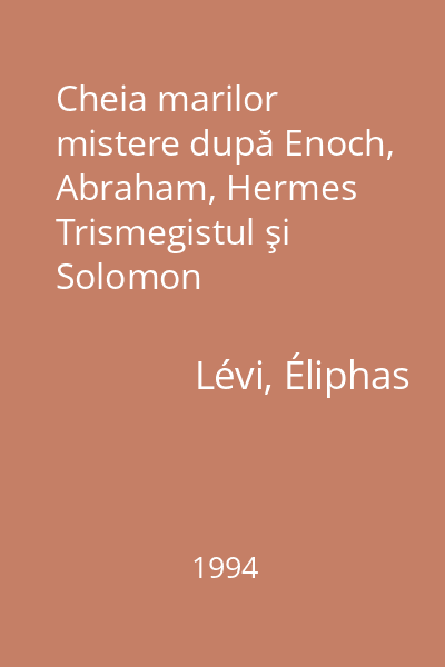 Cheia marilor mistere după Enoch, Abraham, Hermes Trismegistul şi Solomon