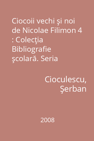 Ciocoii vechi şi noi de Nicolae Filimon 4 : Colecţia Bibliografie şcolară. Seria Biografia unei capodopere
