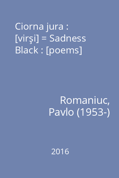 Ciorna jura : [virşi] = Sadness Black : [poems]