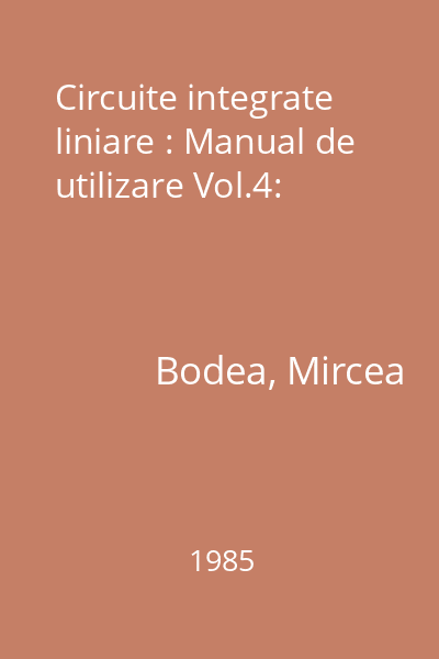 Circuite integrate liniare : Manual de utilizare Vol.4: