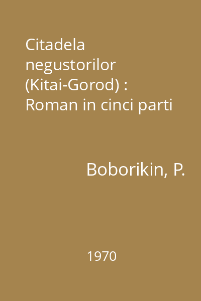 Citadela negustorilor (Kitai-Gorod) : Roman in cinci parti