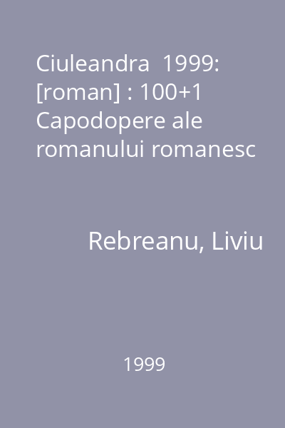 Ciuleandra  1999: [roman] : 100+1 Capodopere ale romanului romanesc