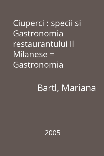 Ciuperci : specii si Gastronomia restaurantului Il Milanese = Gastronomia restaurantului Il Milanese [in Ciuperci : specii...]