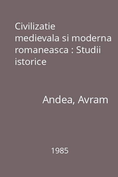 Civilizatie medievala si moderna romaneasca : Studii istorice