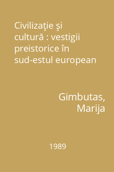 Civilizaţie şi cultură : vestigii preistorice în sud-estul european
