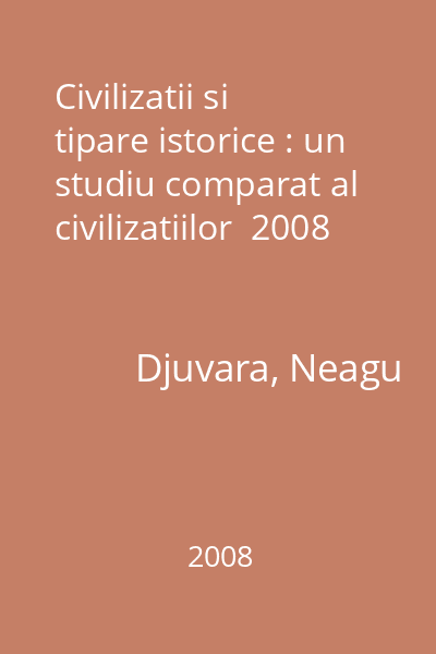Civilizatii si tipare istorice : un studiu comparat al civilizatiilor  2008