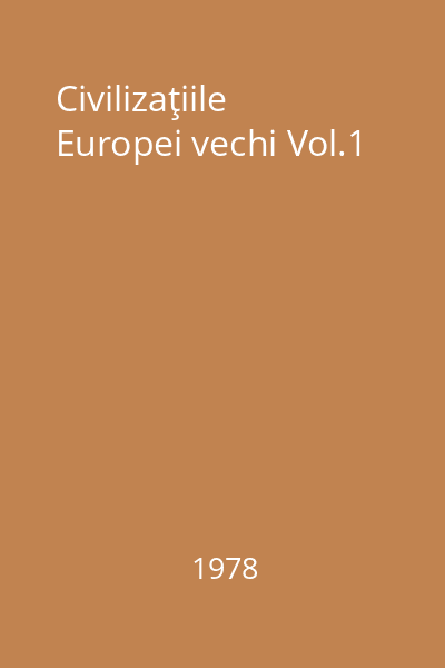 Civilizaţiile Europei vechi Vol.1