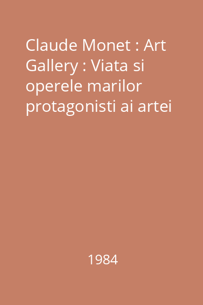 Claude Monet : Art Gallery : Viata si operele marilor protagonisti ai artei