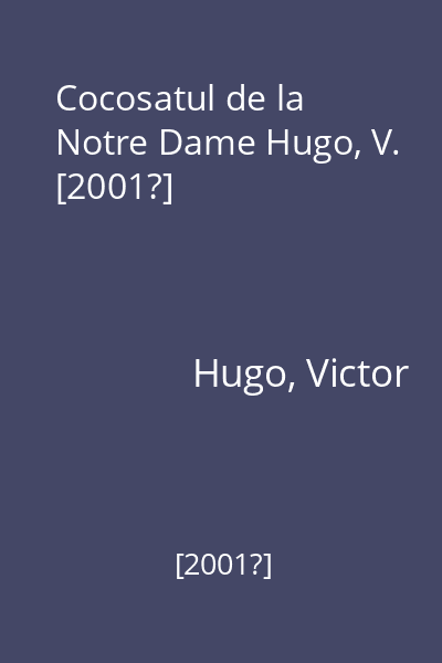 Cocosatul de la Notre Dame Hugo, V. [2001?]
