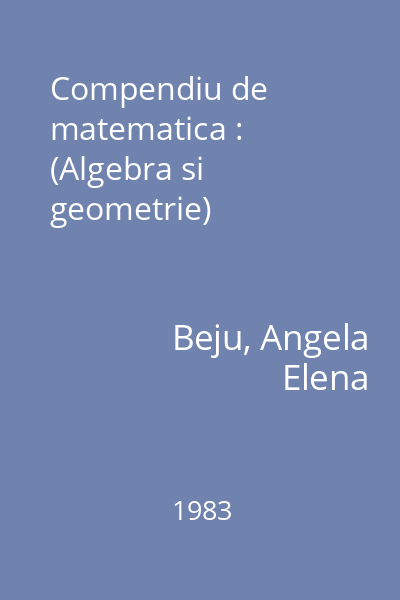 Compendiu de matematica : (Algebra si geometrie)