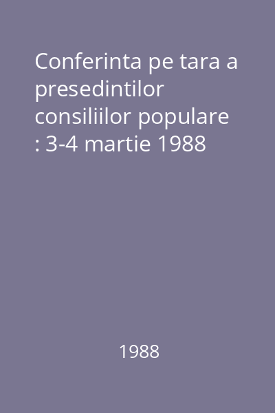 Conferinta pe tara a presedintilor consiliilor populare : 3-4 martie 1988