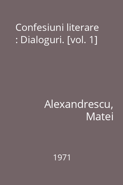 Confesiuni literare : Dialoguri. [vol. 1]