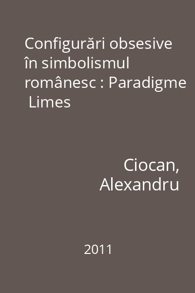 Configurări obsesive în simbolismul românesc : Paradigme  Limes