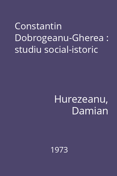 Constantin Dobrogeanu-Gherea : studiu social-istoric