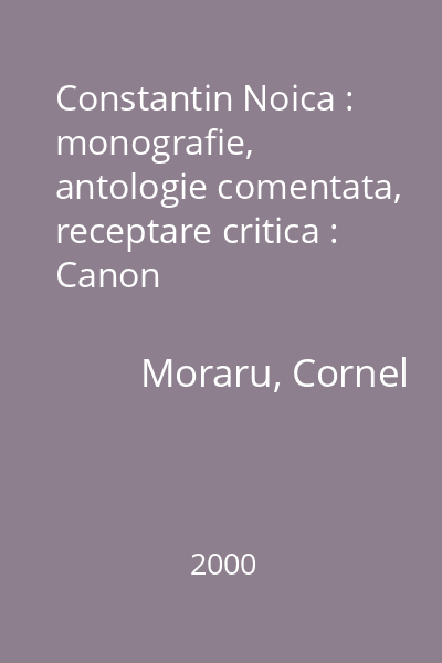 Constantin Noica : monografie, antologie comentata, receptare critica : Canon