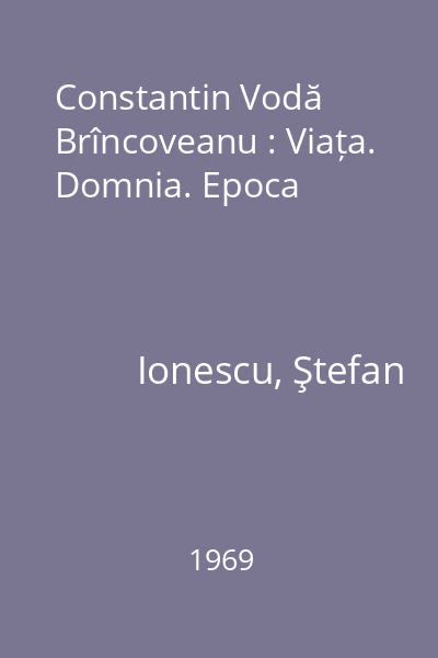Constantin Vodă Brîncoveanu : Viața. Domnia. Epoca