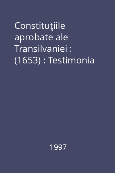 Constituţiile aprobate ale Transilvaniei : (1653) : Testimonia