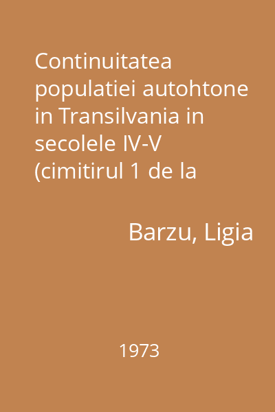 Continuitatea populatiei autohtone in Transilvania in secolele IV-V (cimitirul 1 de la Bratei)