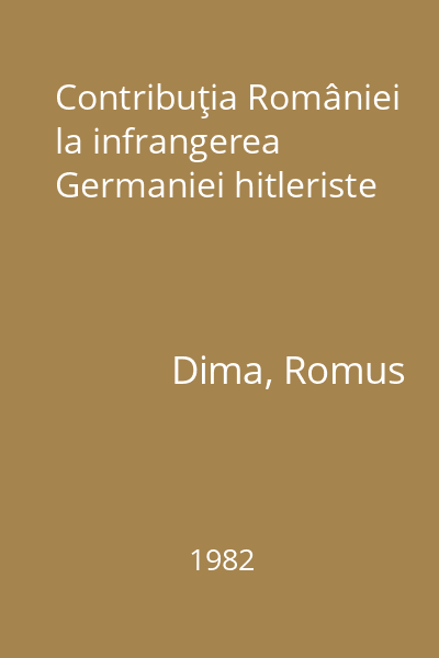 Contribuţia României la infrangerea Germaniei hitleriste
