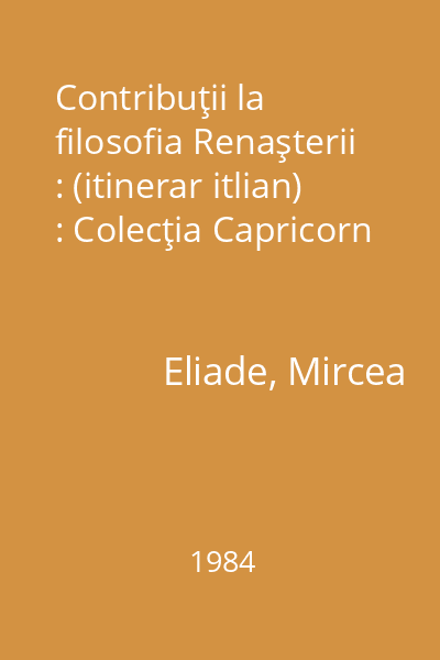 Contribuţii la filosofia Renaşterii : (itinerar itlian) : Colecţia Capricorn