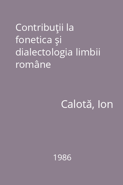 Contribuţii la fonetica şi dialectologia limbii române