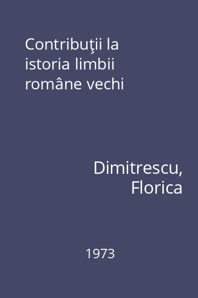 Contribuţii la istoria limbii române vechi