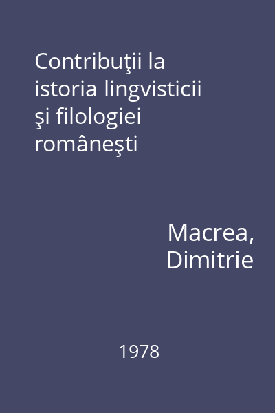 Contribuţii la istoria lingvisticii şi filologiei româneşti