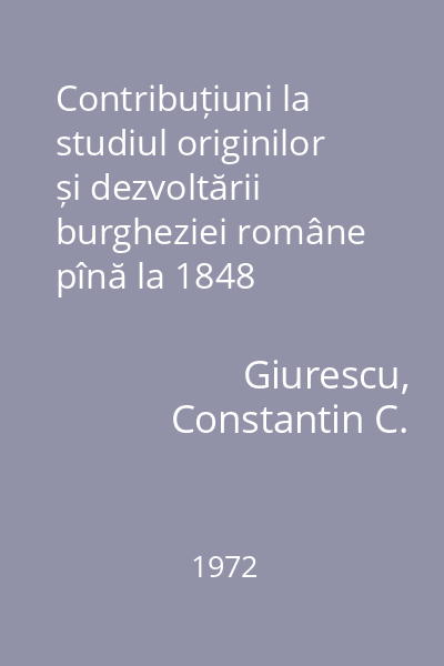 Contribuțiuni la studiul originilor și dezvoltării burgheziei române pînă la 1848