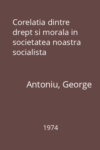 Corelatia dintre drept si morala in societatea noastra socialista