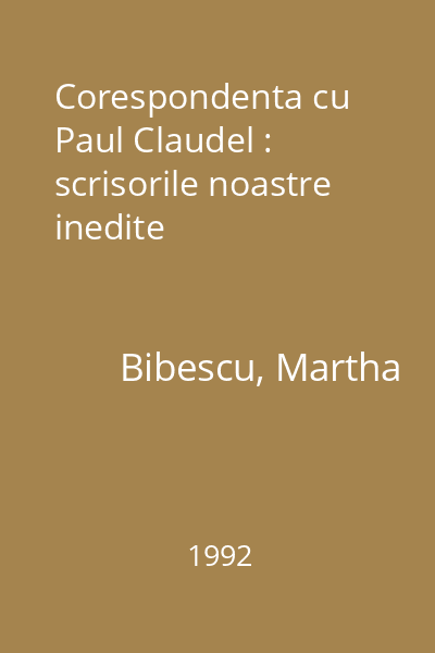 Corespondenta cu Paul Claudel : scrisorile noastre inedite