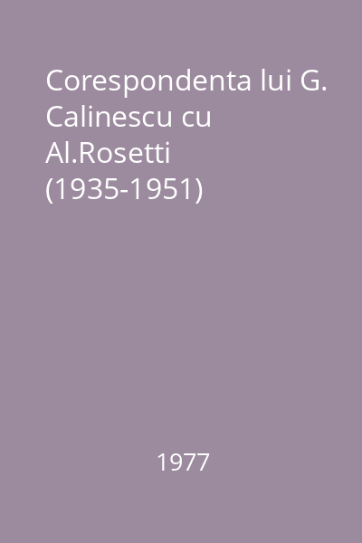 Corespondenta lui G. Calinescu cu Al.Rosetti (1935-1951)