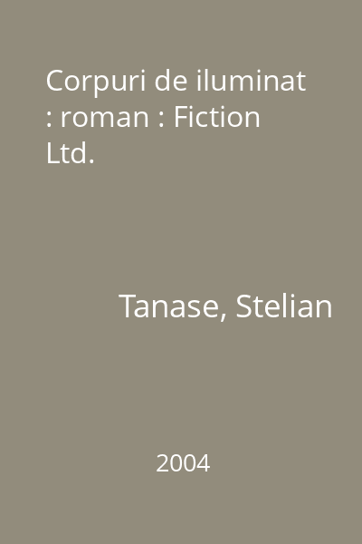 Corpuri de iluminat : roman : Fiction Ltd.