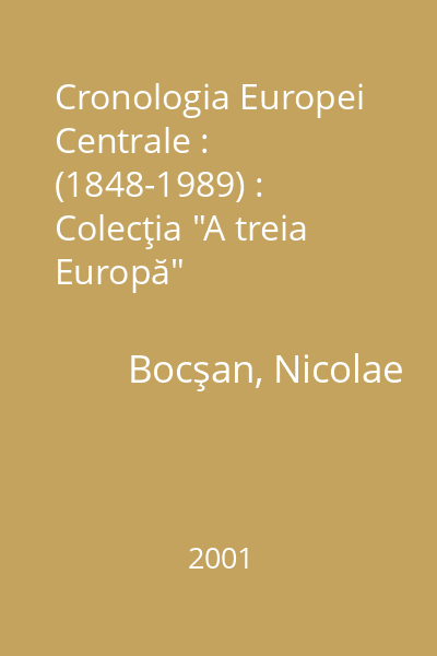 Cronologia Europei Centrale : (1848-1989) : Colecţia "A treia Europă"