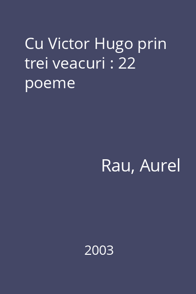 Cu Victor Hugo prin trei veacuri : 22 poeme