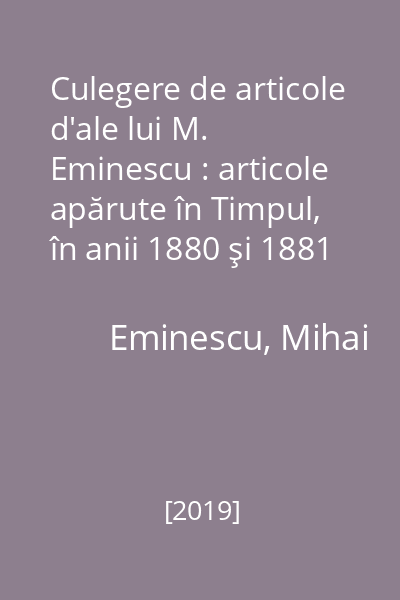 Culegere de articole d'ale lui M. Eminescu : articole apărute în Timpul, în anii 1880 şi 1881