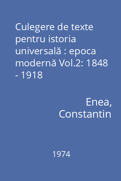 Culegere de texte pentru istoria universală : epoca modernă Vol.2: 1848 - 1918