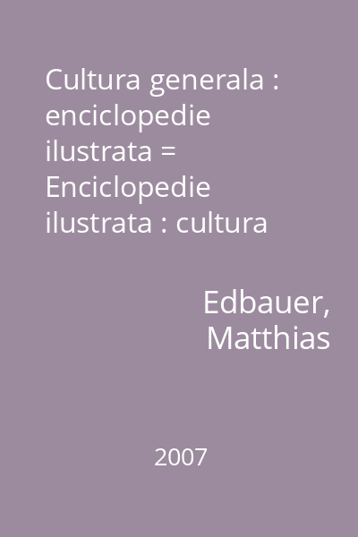 Cultura generala : enciclopedie ilustrata = Enciclopedie ilustrata : cultura generala (alt tit.)
