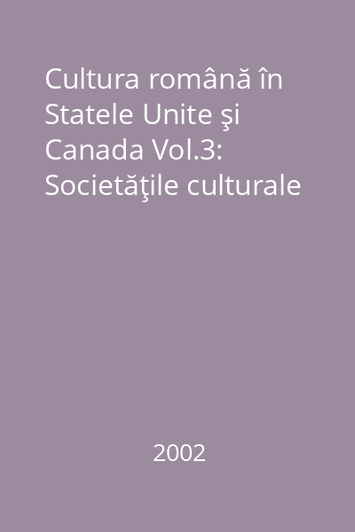 Cultura română în Statele Unite şi Canada Vol.3: Societăţile culturale