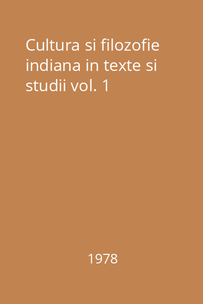 Cultura si filozofie indiana in texte si studii vol. 1