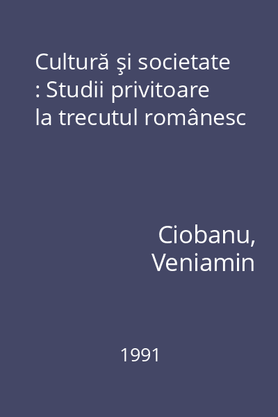 Cultură şi societate : Studii privitoare la trecutul românesc